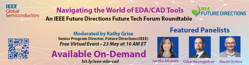 IEEE Future Tech Forum Roundtable: Navigating the World of EDA/CAD Tools. Available on-demand.